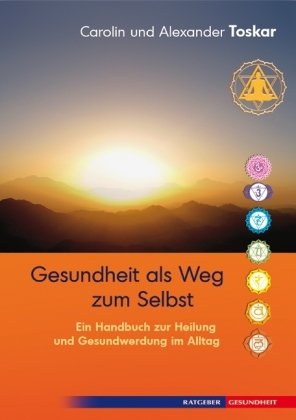 Gesundheit als Weg zum Selbst: Ein Handbuch zur Heilung und Gesundwerdung im Alltag Gesundheit als Weg zum Selbst: Ein Handbuch zur Heilung und Gesundwerdung im Alltag