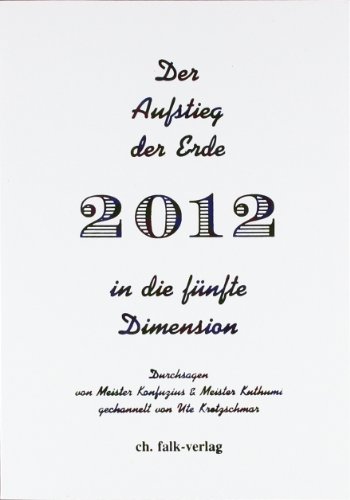 Der Aufstieg der Erde in die fünfte Dimension: 2012 Der Aufstieg der Erde in die fünfte Dimension: 2012