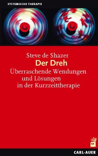 Der Dreh: Überraschende Wendungen und Lösungen in der Kurzzeittherapie Der Dreh: Überraschende Wendungen und Lösungen in der Kurzzeittherapie