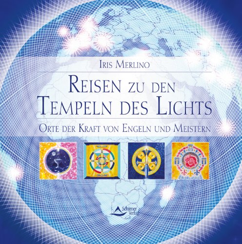 Reisen zu den Tempeln des Lichts: Orte der Kraft von Engeln und Meistern Reisen zu den Tempeln des Lichts: Orte der Kraft von Engeln und Meistern