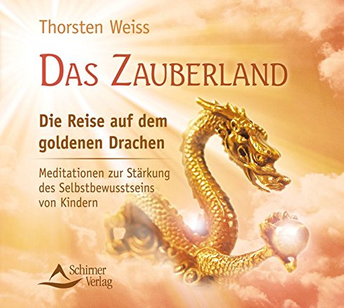 Das Zauberland: Die Reise auf dem goldenen Drachen - Meditationen zur Stärkung des Selbstbewusstseins von Kindern Das Zauberland: Die Reise auf dem goldenen Drachen - Meditationen zur Stärkung des Selbstbewusstseins von Kindern
