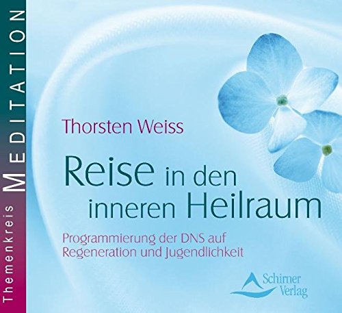 Reise in den inneren Heilraum: Programmierung der DNS auf Regeneration und Jugendlichkeit Reise in den inneren Heilraum: Programmierung der DNS auf Regeneration und Jugendlichkeit