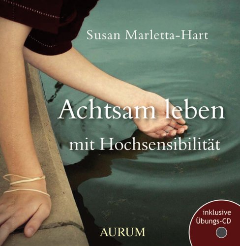 Achtsam leben mit Hochsensibilität Achtsam leben mit Hochsensibilität