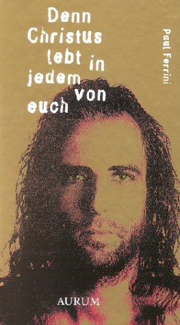 Denn Christus lebt in jedem von euch Denn Christus lebt in jedem von euch