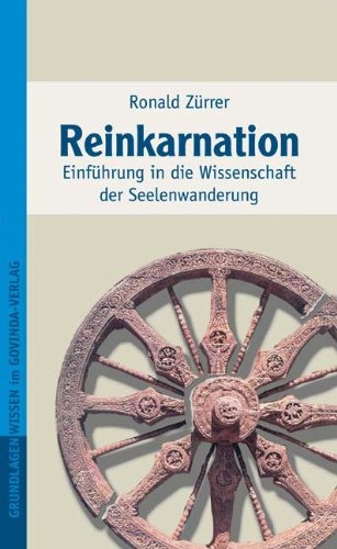 Reinkarnation: Einführung in die Wissenschaft der Seelenwanderung Reinkarnation: Einführung in die Wissenschaft der Seelenwanderung