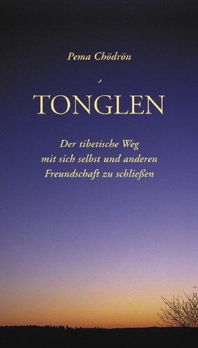 Tonglen: Der tibetische Weg mit sich selbst und anderen Freundschaft zu schließen Tonglen: Der tibetische Weg mit sich selbst und anderen Freundschaft zu schließen