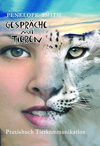 Gespräche mit Tieren: Praxisbuch Tierkommunikation Gespräche mit Tieren: Praxisbuch Tierkommunikation