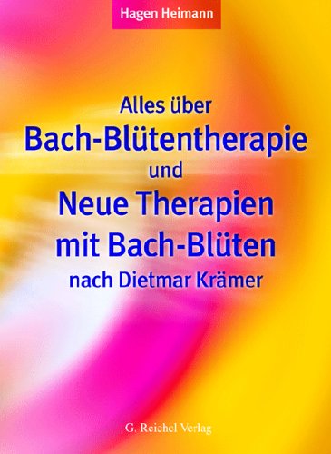 Alles über Bach-Blütentherapie und Neue Therapien mit Bach-Blüten nach Dietmar Krämer Alles über Bach-Blütentherapie und Neue Therapien mit Bach-Blüten nach Dietmar Krämer