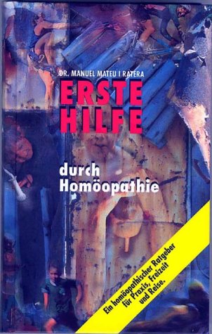 Erste Hilfe durch Homöopathie: Ein homöopathischer Ratgeber für Praxis, Freizeit und Reise Erste Hilfe durch Homöopathie: Ein homöopathischer Ratgeber für Praxis, Freizeit und Reise