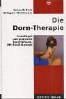 Die Dorn-Therapie: Grundlagen und praktische Durchführung. Mit Breuß-Massage Die Dorn-Therapie: Grundlagen und praktische Durchführung. Mit Breuß-Massage