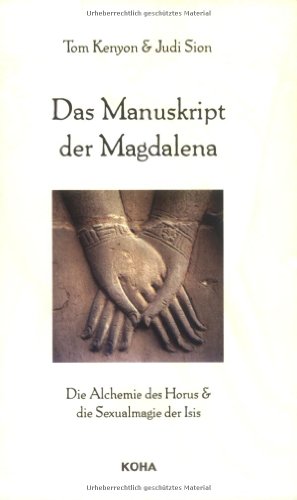 Das Manuskript der Magdalena: Die Alchemie des Horus und die Sexualmagie der Isis Das Manuskript der Magdalena: Die Alchemie des Horus und die Sexualmagie der Isis