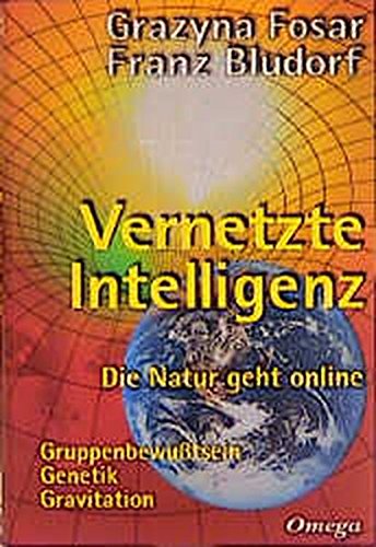 Vernetzte Intelligenz: Die Natur geht online - Gruppenbewusstsein, Genetik, Gravitation Vernetzte Intelligenz: Die Natur geht online - Gruppenbewusstsein, Genetik, Gravitation