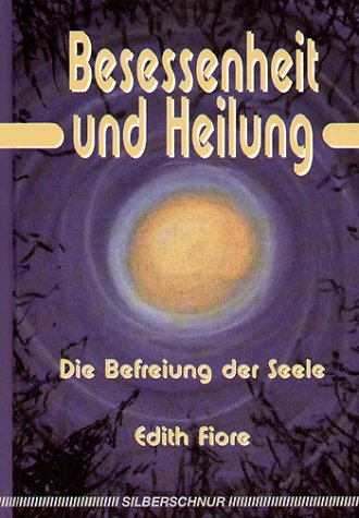 Besessenheit und Heilung: Die Befreiung der Seele Besessenheit und Heilung: Die Befreiung der Seele