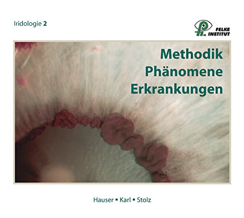 Methodik - Phänomene - Erkrankungen: Lehrbuch Iridologie Methodik - Phänomene - Erkrankungen: Lehrbuch Iridologie