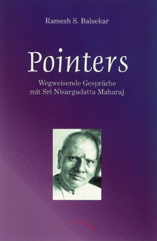 Pointers: Wegweisende Gespräche mit Sri Nisargadatta Maharaj Pointers: Wegweisende Gespräche mit Sri Nisargadatta Maharaj