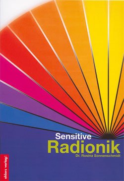 Sensitive Radionik: Analyse und Balancierung morphogenetischer Datenfelder Sensitive Radionik: Analyse und Balancierung morphogenetischer Datenfelder