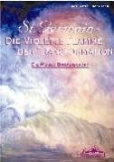 Die violette Flamme der Transformation: Die weisse Bruderschaft. St. Germain Die violette Flamme der Transformation: Die weisse Bruderschaft. St. Germain