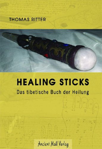 Healing Sticks: Das tibetische Buch der Heilung Healing Sticks: Das tibetische Buch der Heilung