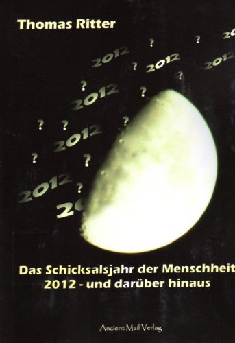 Das Schicksalsjahr der Menschheit: 2012 - und darüber hinaus Das Schicksalsjahr der Menschheit: 2012 - und darüber hinaus
