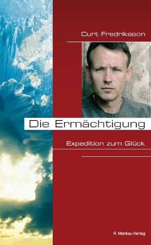 Die Ermächtigung: Expedition zum Glück Die Ermächtigung: Expedition zum Glück