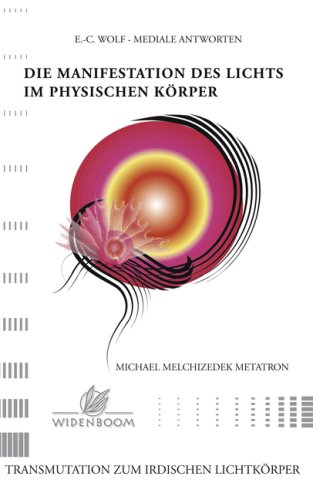 Die Manifestation des Lichts im physischen Körper: Transmutation zum irdischen Lichtkörper Die Manifestation des Lichts im physischen Körper: Transmutation zum irdischen Lichtkörper