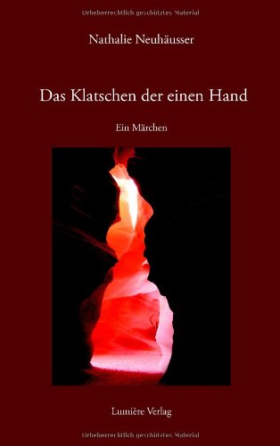 Das Klatschen der einen Hand: Ein Märchen Das Klatschen der einen Hand: Ein Märchen
