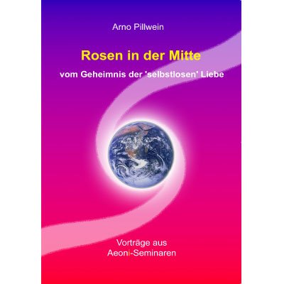 Rosen in der Mitte: vom Geheimnis der `selbstlosen` Liebe Rosen in der Mitte: vom Geheimnis der `selbstlosen` Liebe