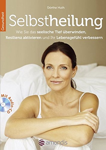 Selbstheilung: Wie Sie das seelische Tief überwinden, Resilienz aktivieren und Ihr Lebensgefühl verbessern (mit Audio-CD) Selbstheilung: Wie Sie das seelische Tief überwinden, Resilienz aktivieren und Ihr Lebensgefühl verbessern (mit Audio-CD)