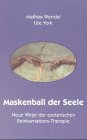 Maskenball der Seele: Neue Wege der esoterischen Reinkarnations-Therapie.