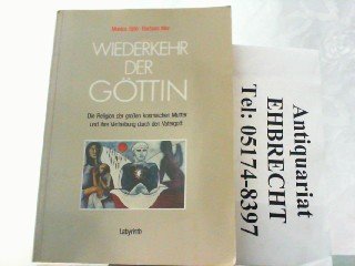Wiederkehr der Göttin: Die Religion der großen kosmischen Mutter und ihre Vertreibung durch den Vatergott Wiederkehr der Göttin: Die Religion der großen kosmischen Mutter und ihre Vertreibung durch den Vatergott