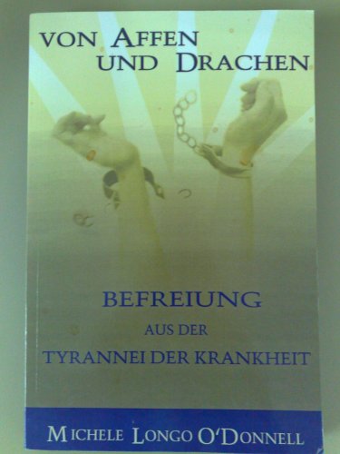 Von Affen und Drachen: Befreiung aus der Tyrannei der Krankheit Von Affen und Drachen: Befreiung aus der Tyrannei der Krankheit