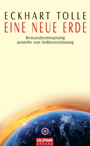 Eine neue Erde: Bewusstseinssprung anstelle von Selbstzerstörung Eine neue Erde: Bewusstseinssprung anstelle von Selbstzerstörung