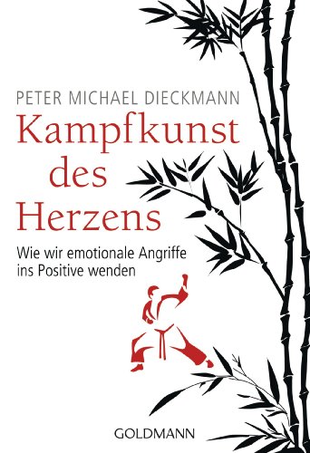 Kampfkunst des Herzens: Wie wir emotionale Angriffe ins Positive wenden Kampfkunst des Herzens: Wie wir emotionale Angriffe ins Positive wenden