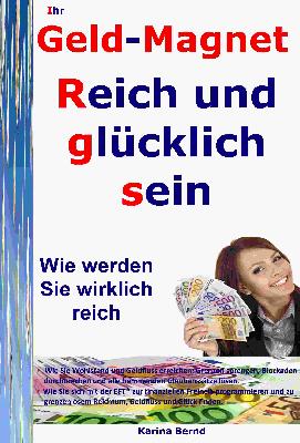 Ihr Geld-Magnet! Reich und glücklich sein!