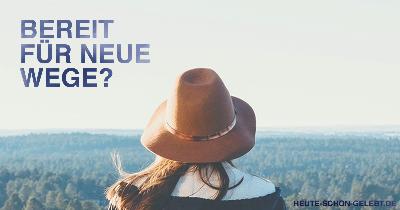 Bereit für neue Wege?